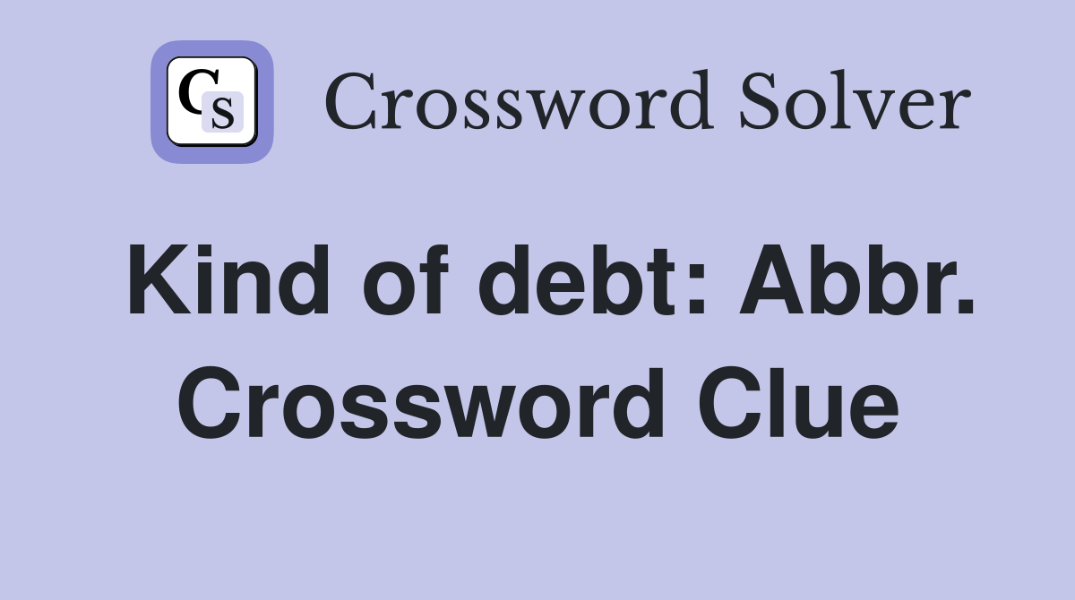 Kind of debt: Abbr. Crossword Clue
