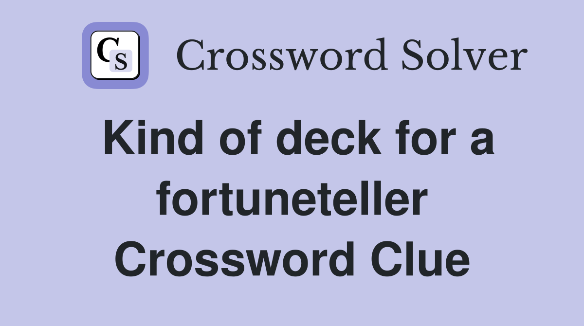 Kind of deck for a fortuneteller Crossword Clue