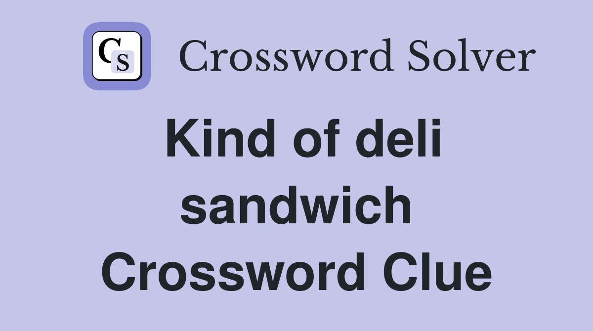 Kind of deli sandwich Crossword Clue