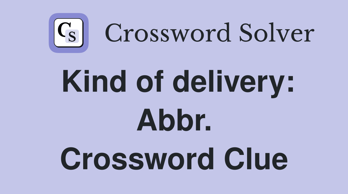 Kind of delivery: Abbr. Crossword Clue