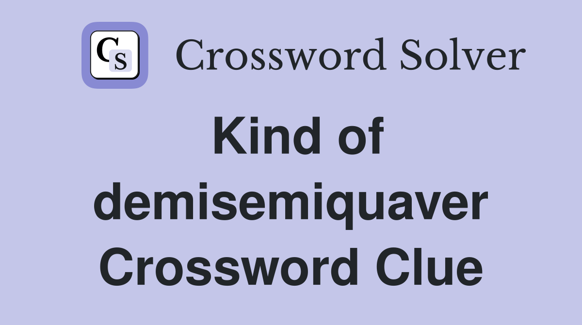Kind of demisemiquaver Crossword Clue
