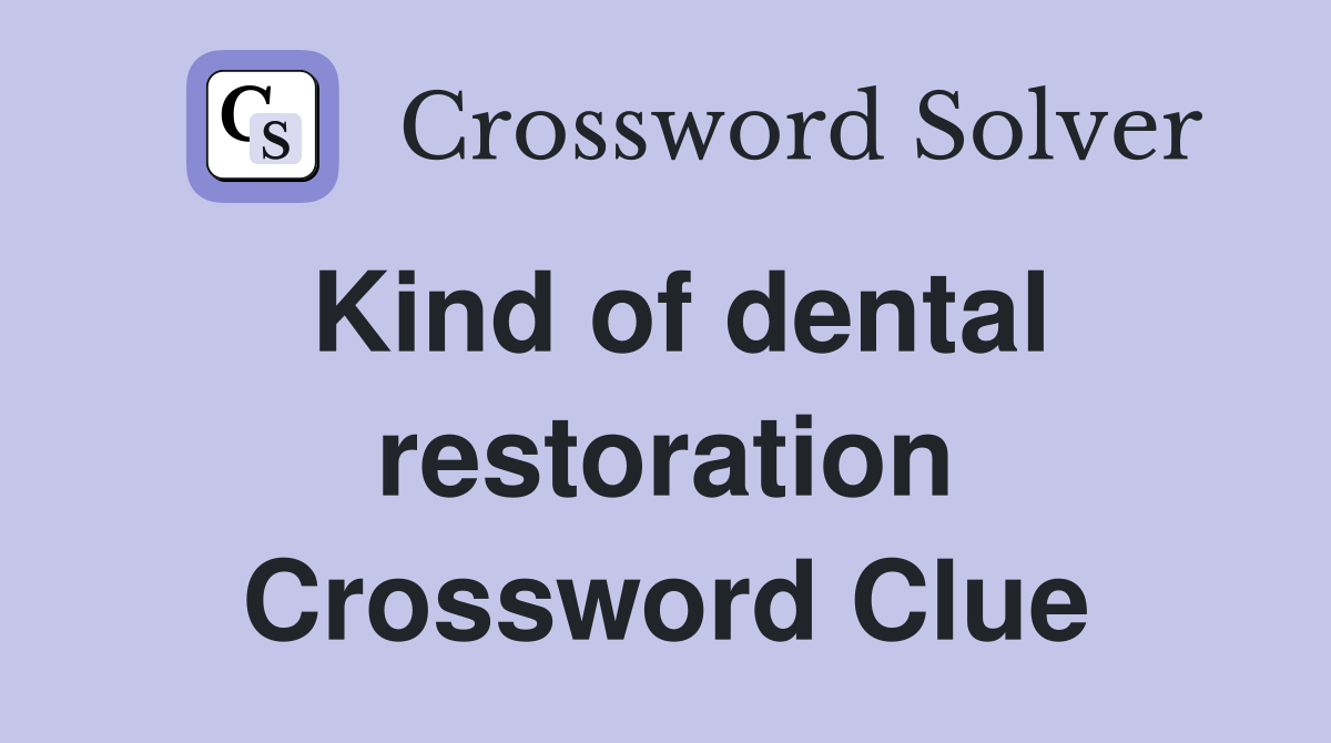 Kind of dental restoration Crossword Clue
