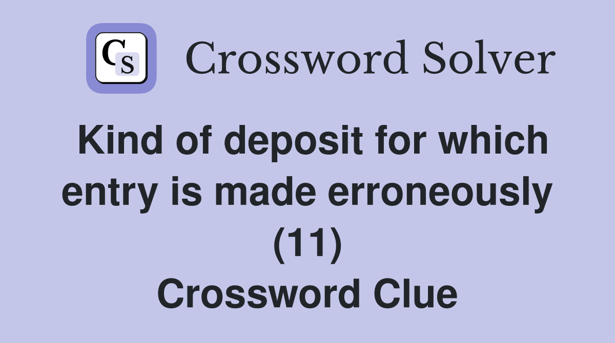 Kind of deposit for which entry is made erroneously (11) Crossword Clue