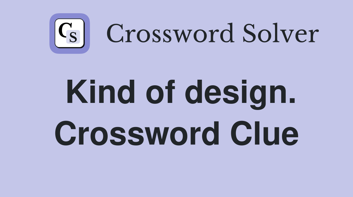 Kind of design. Crossword Clue