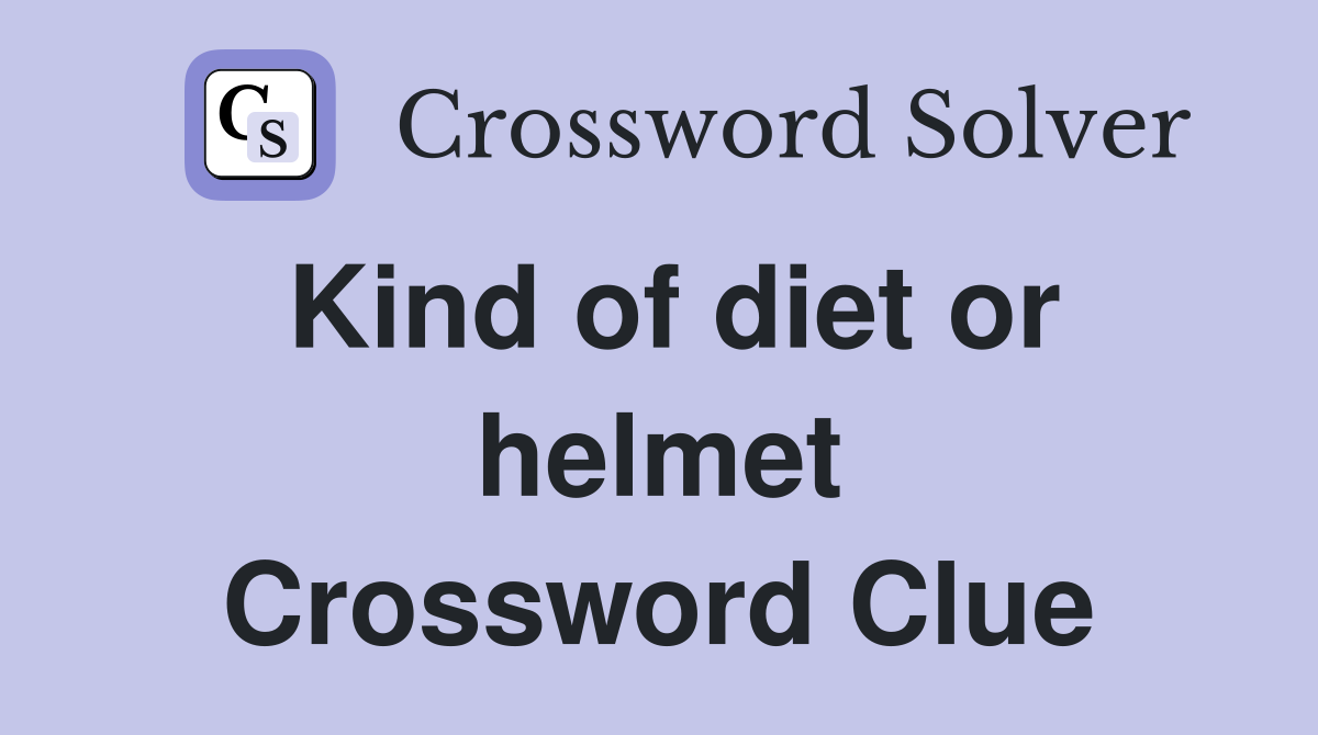 Kind of diet or helmet Crossword Clue