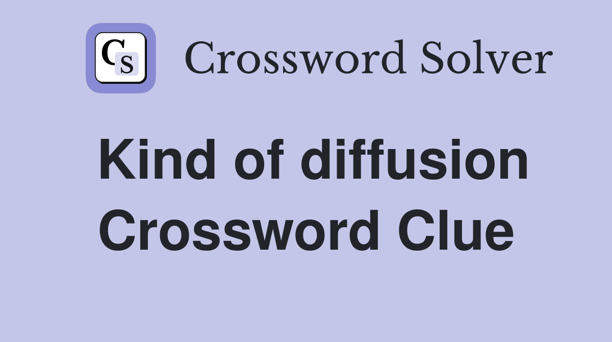 Kind of diffusion Crossword Clue
