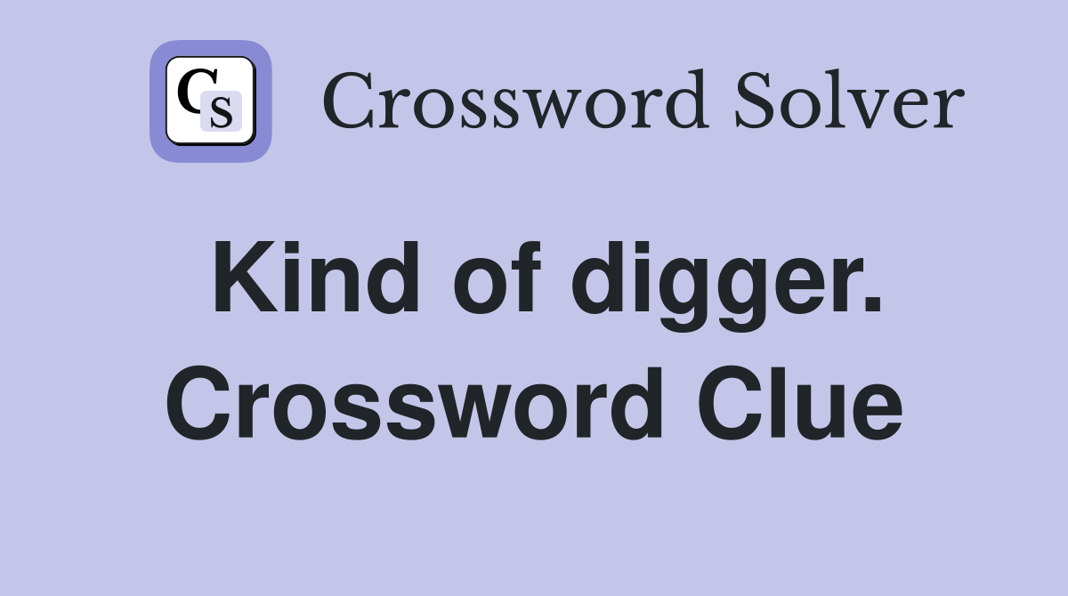 Kind of digger. Crossword Clue