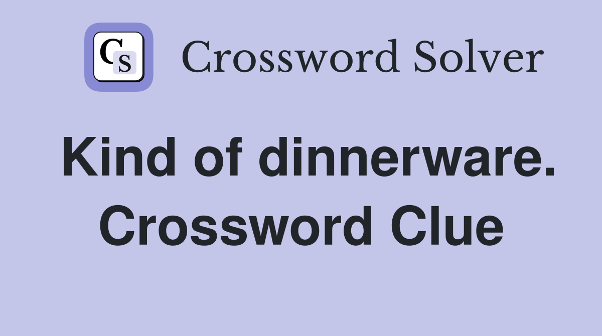 Kind of dinnerware. Crossword Clue