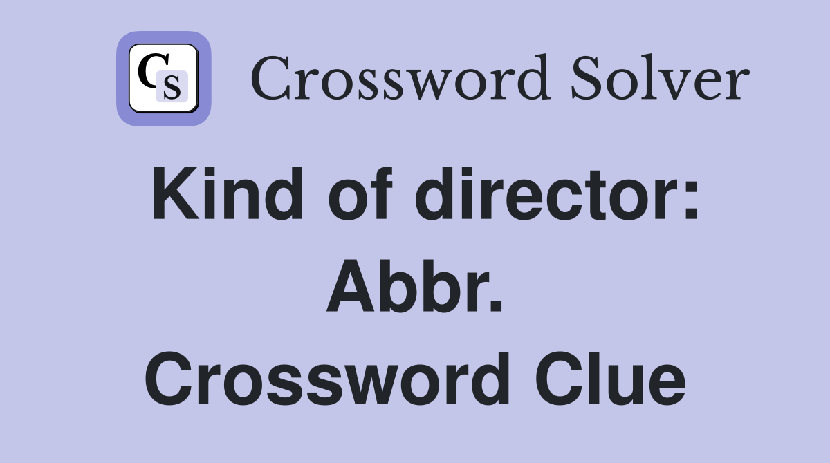 Kind of director: Abbr. Crossword Clue