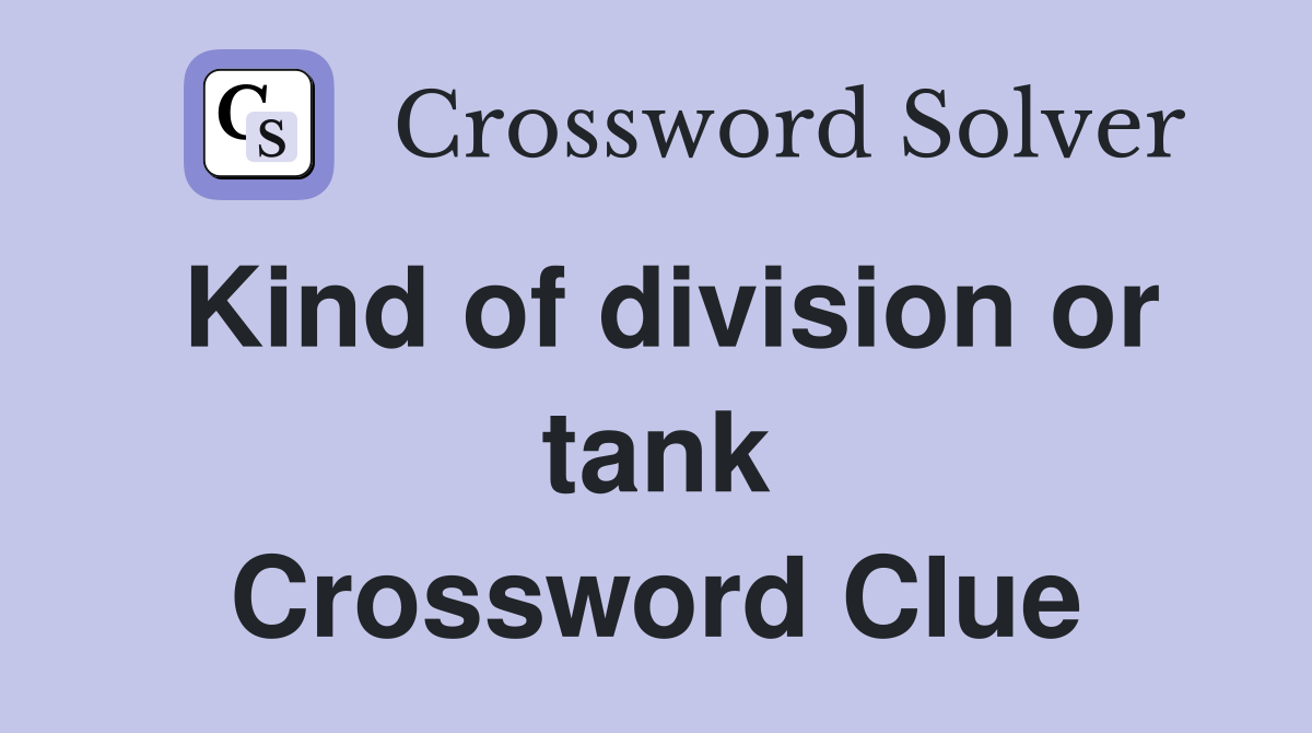 Kind of division or tank Crossword Clue