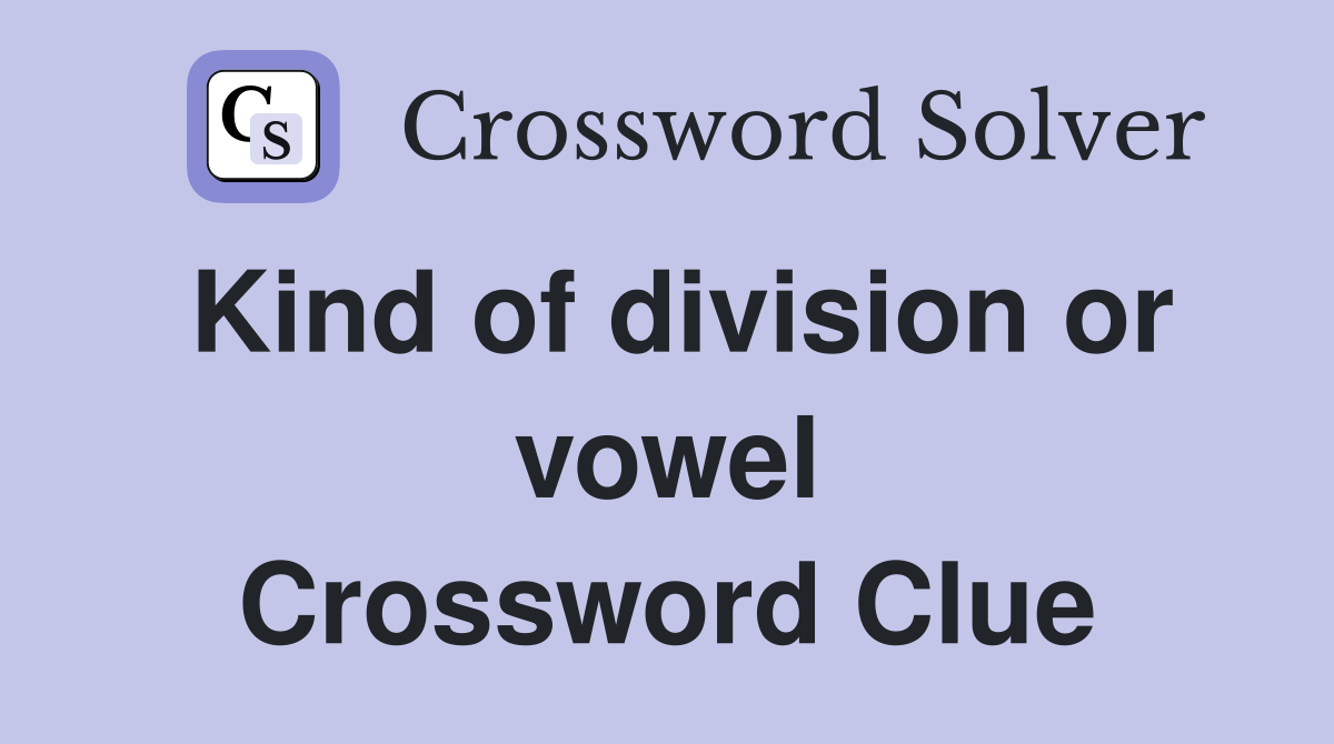 Kind of division or vowel Crossword Clue