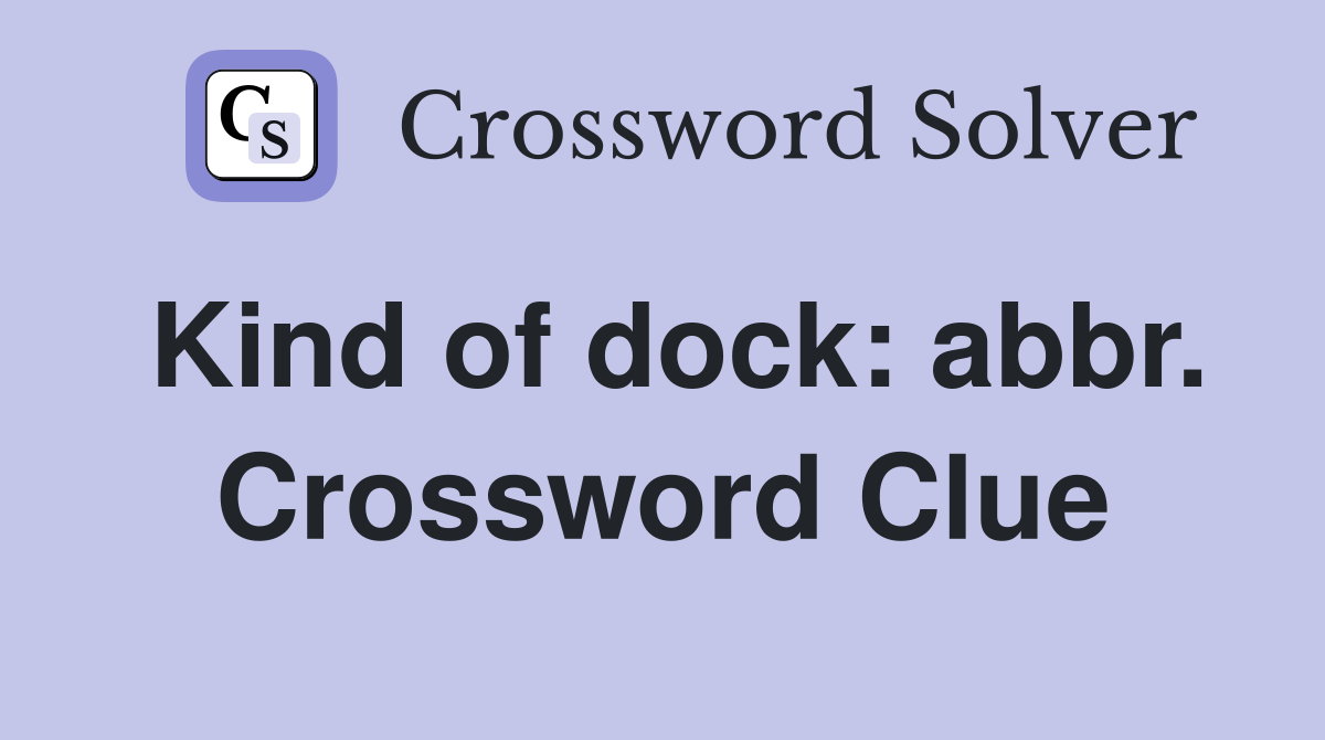 Kind of dock: abbr. Crossword Clue