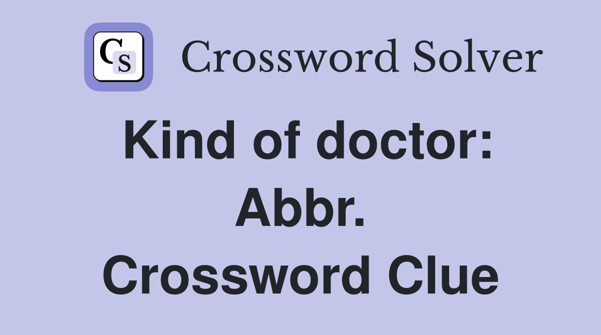 Kind of doctor: Abbr. Crossword Clue