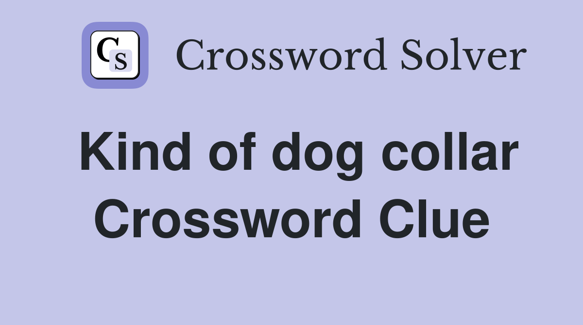 Kind of dog collar Crossword Clue