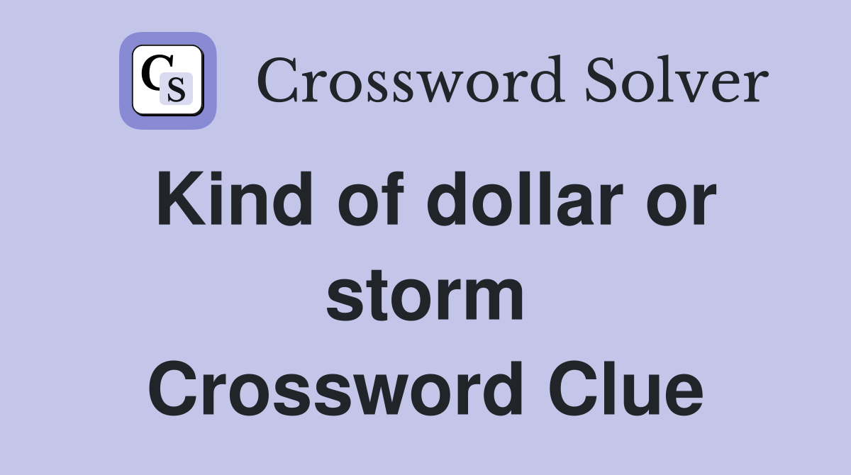 Kind of dollar or storm Crossword Clue
