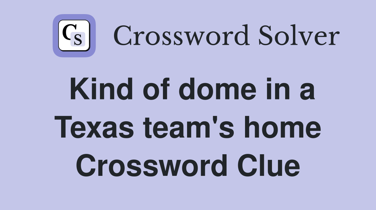 Kind of dome in a Texas team's home Crossword Clue