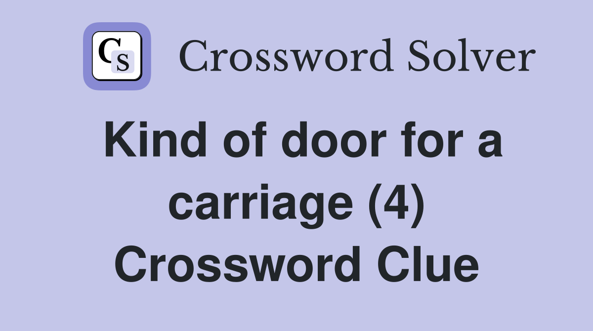 Kind of door for a carriage (4) Crossword Clue