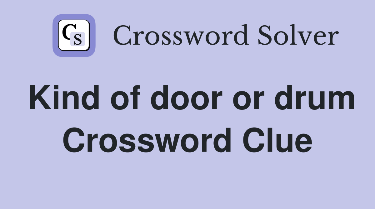 Kind of door or drum Crossword Clue