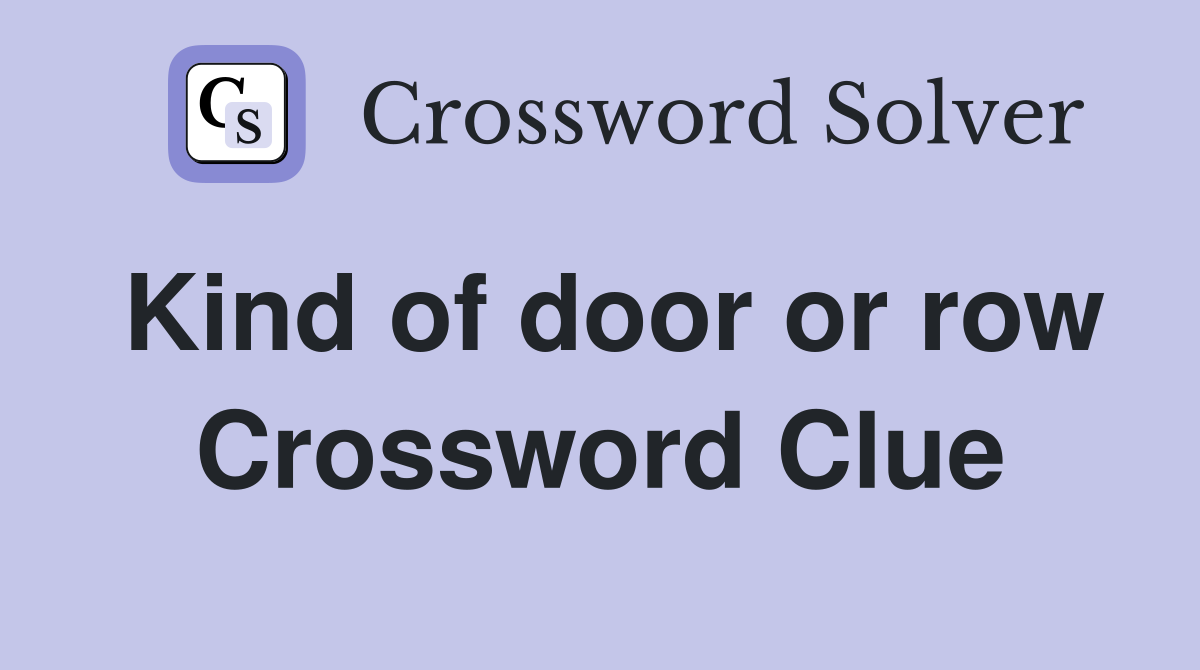 Kind of door or row Crossword Clue