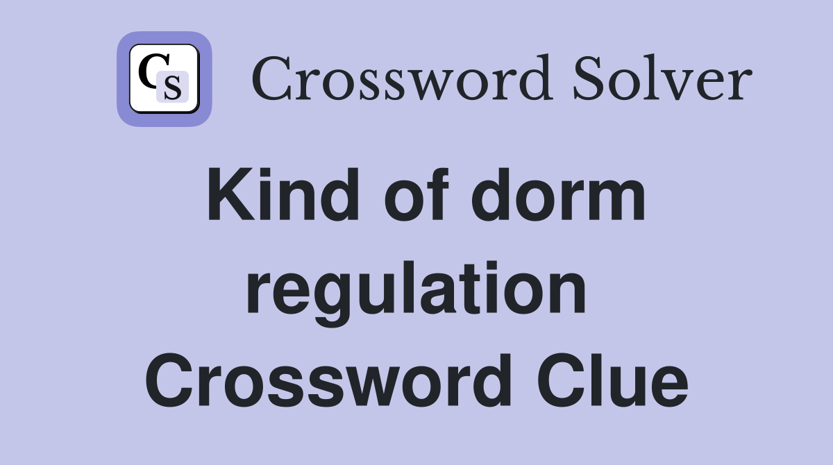 Kind of dorm regulation Crossword Clue