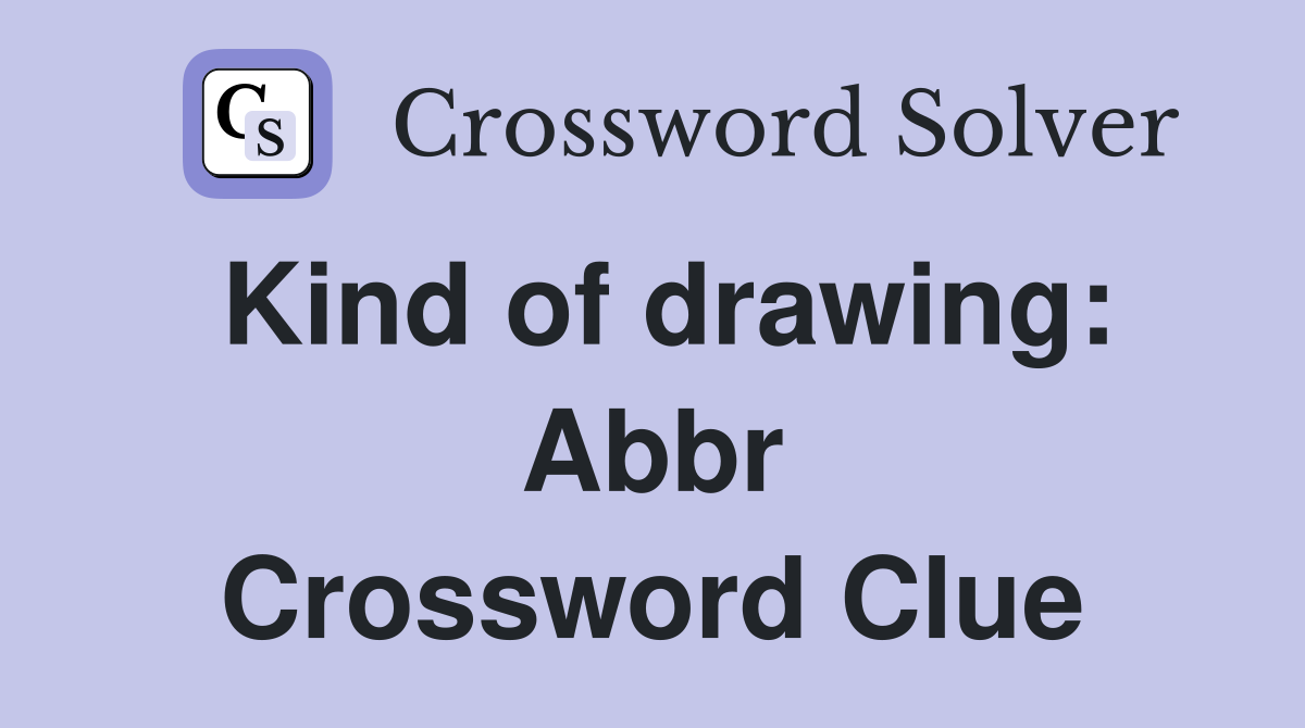 Kind of drawing: Abbr Crossword Clue