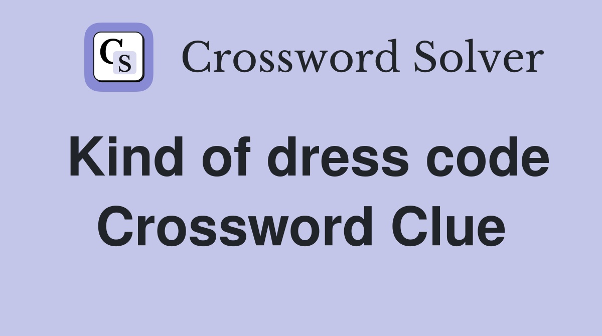 Kind of dress code Crossword Clue