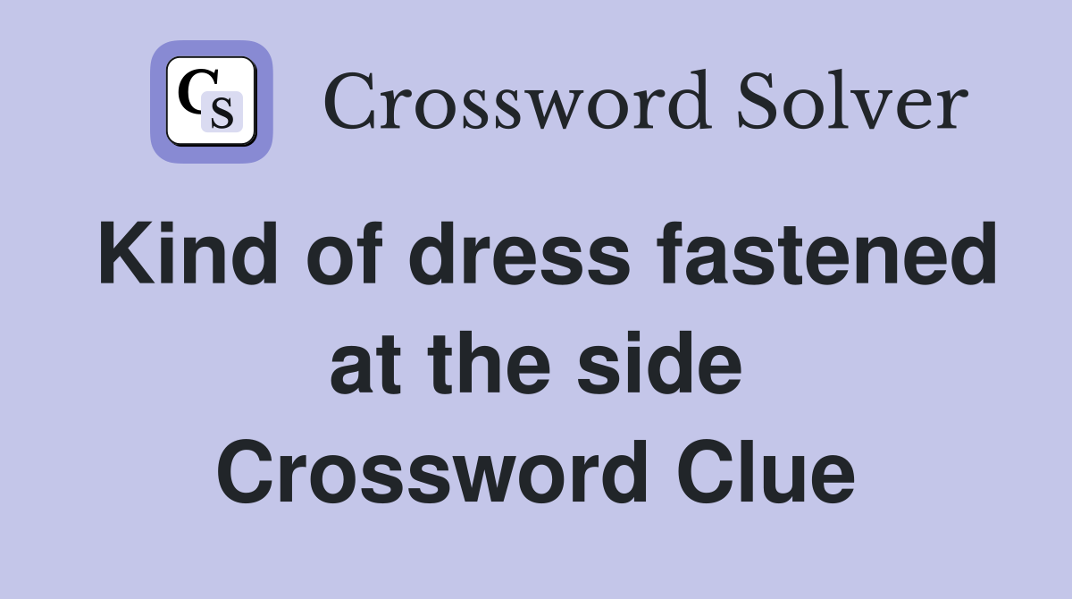 Kind of dress fastened at the side Crossword Clue