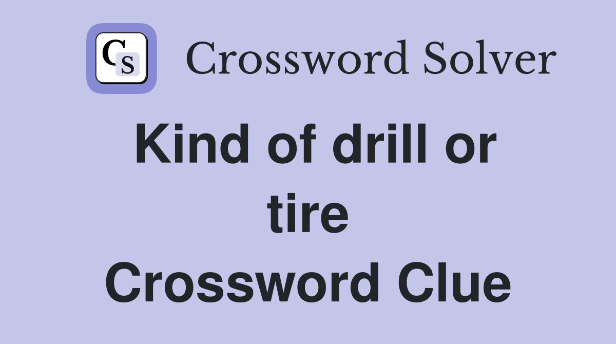 Kind of drill or tire Crossword Clue