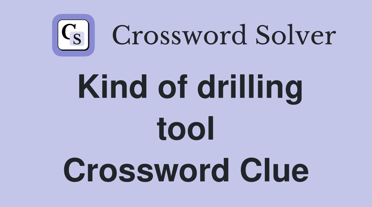 Kind of drilling tool Crossword Clue
