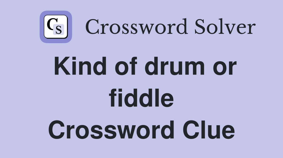 Kind of drum or fiddle Crossword Clue