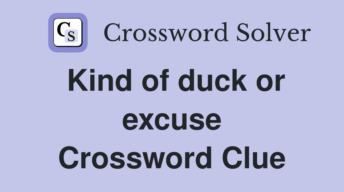 Kind of duck or excuse Crossword Clue