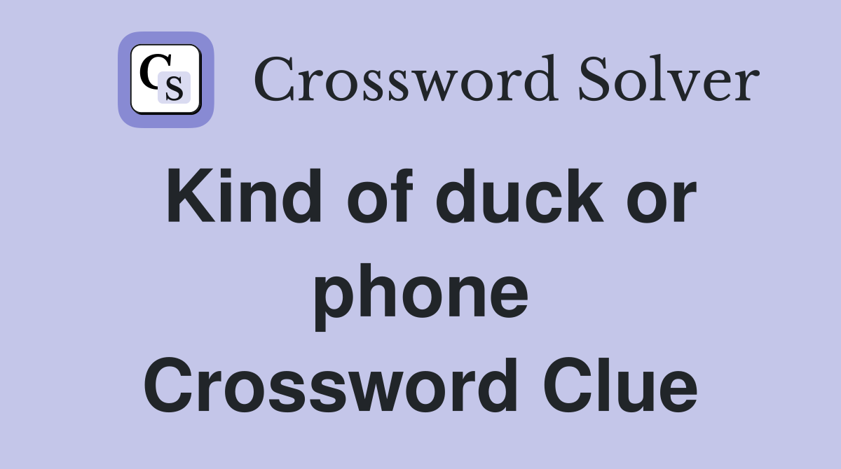 Kind of duck or phone Crossword Clue