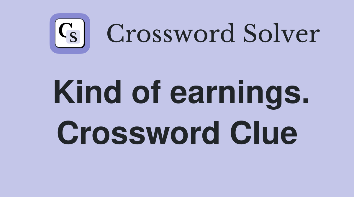 Kind of earnings. Crossword Clue