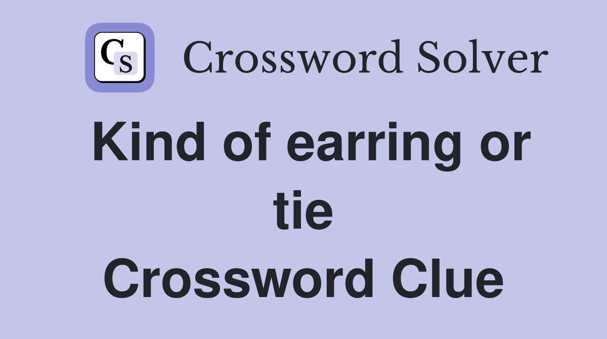 Kind of earring or tie Crossword Clue