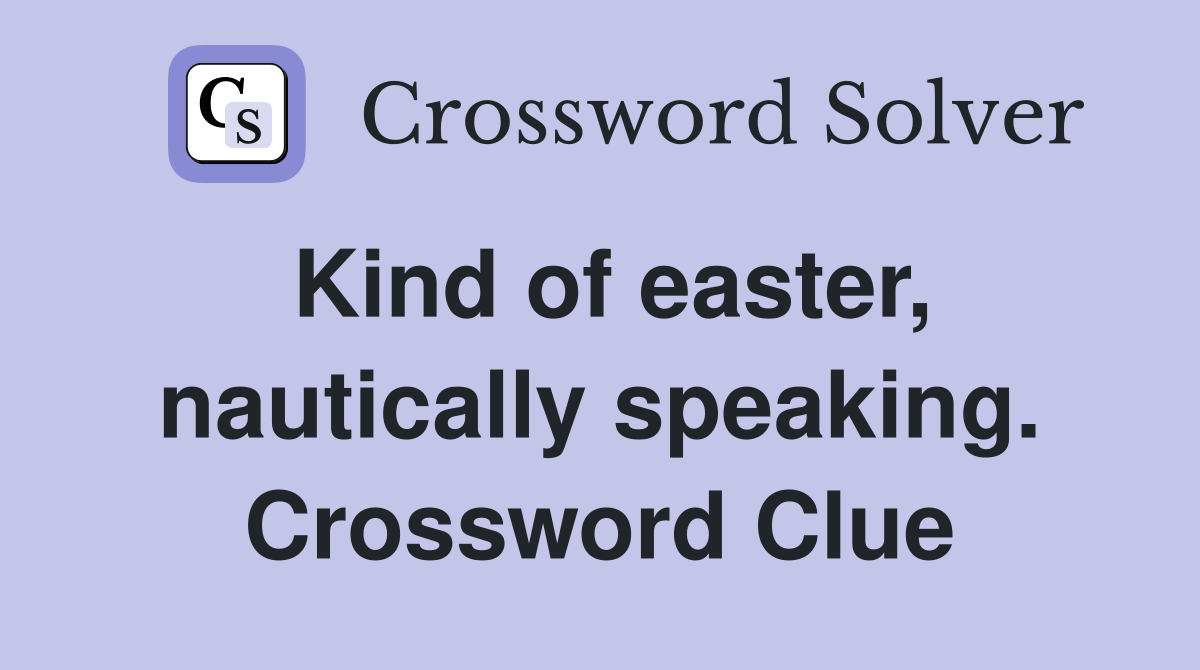 Kind of easter, nautically speaking. Crossword Clue