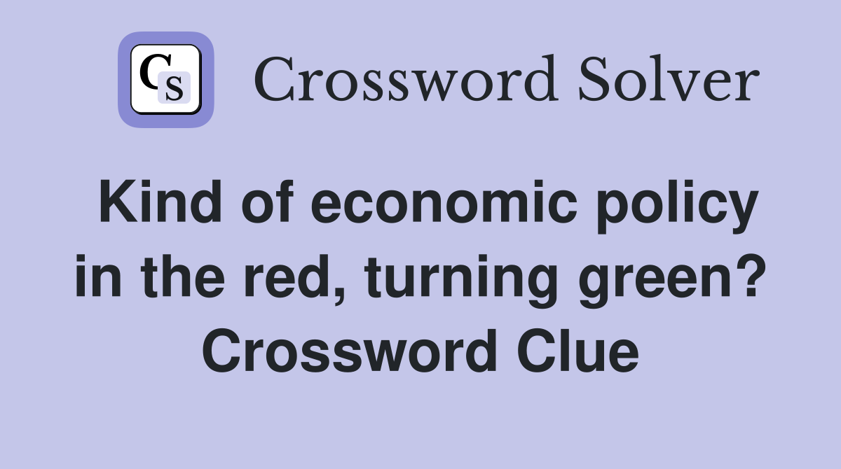 Kind of economic policy in the red, turning green? Crossword Clue