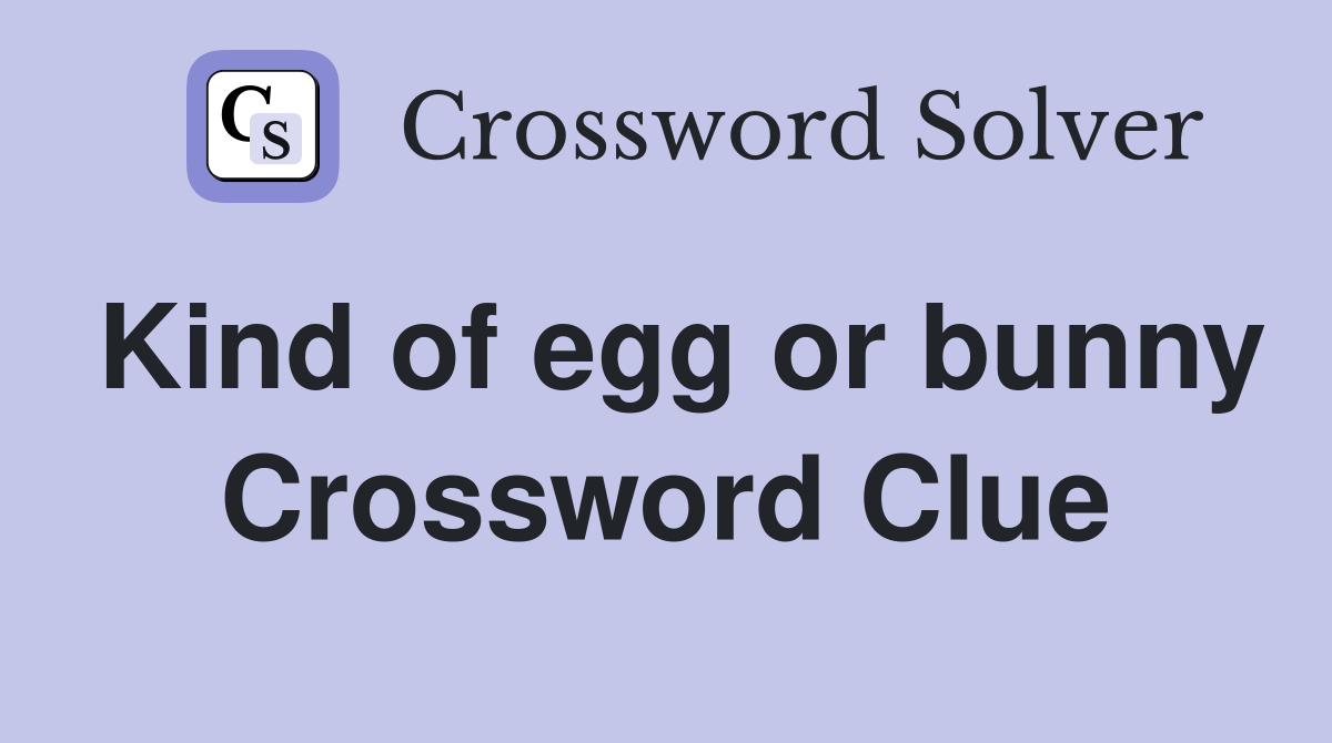 Kind of egg or bunny Crossword Clue
