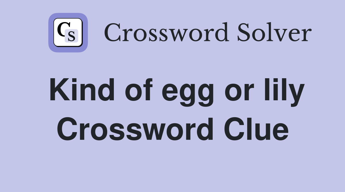 Kind of egg or lily Crossword Clue