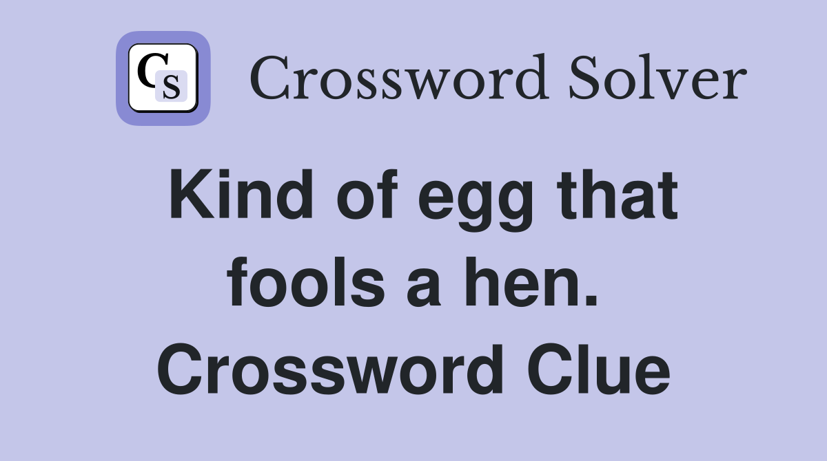 Kind of egg that fools a hen. Crossword Clue