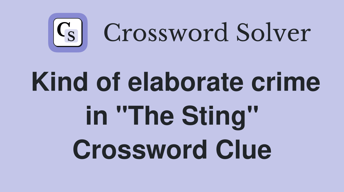 Kind of elaborate crime in "The Sting" Crossword Clue