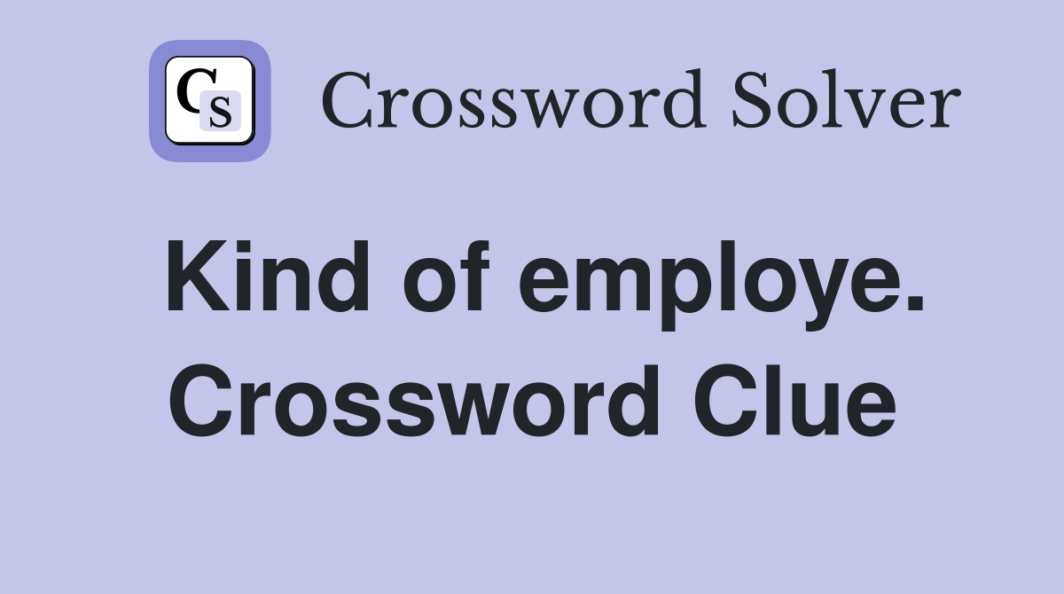 Kind of employe. Crossword Clue