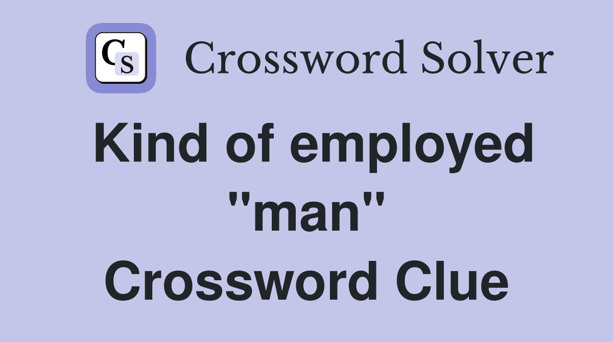 Kind of employed "man" Crossword Clue