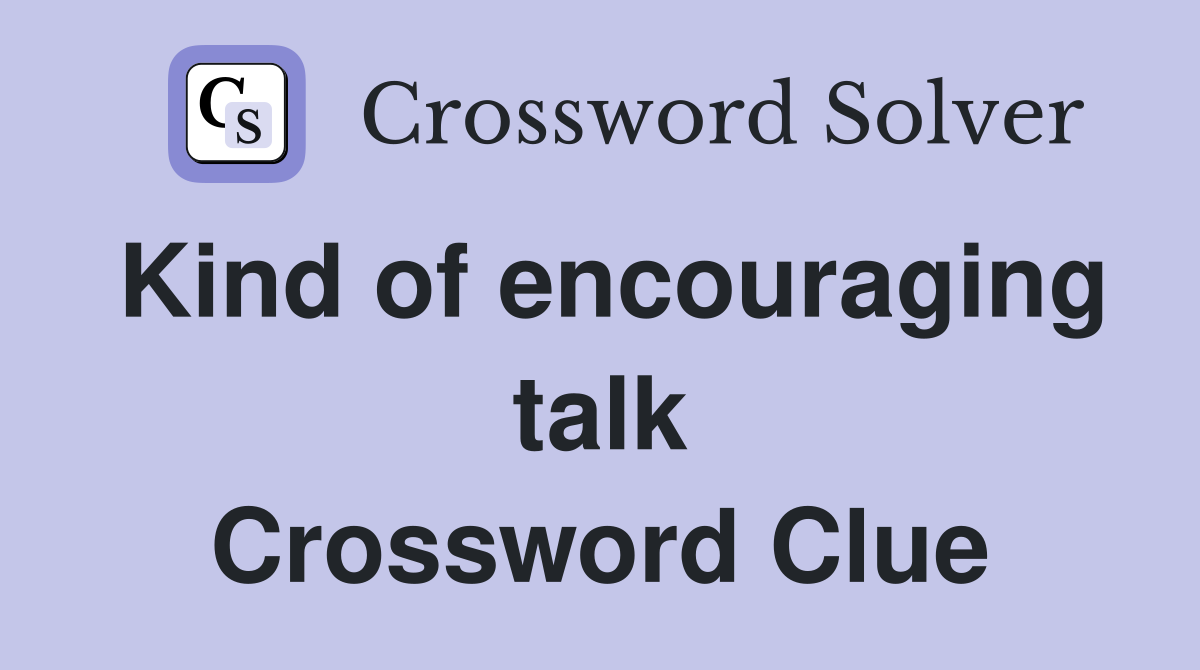 Kind of encouraging talk Crossword Clue