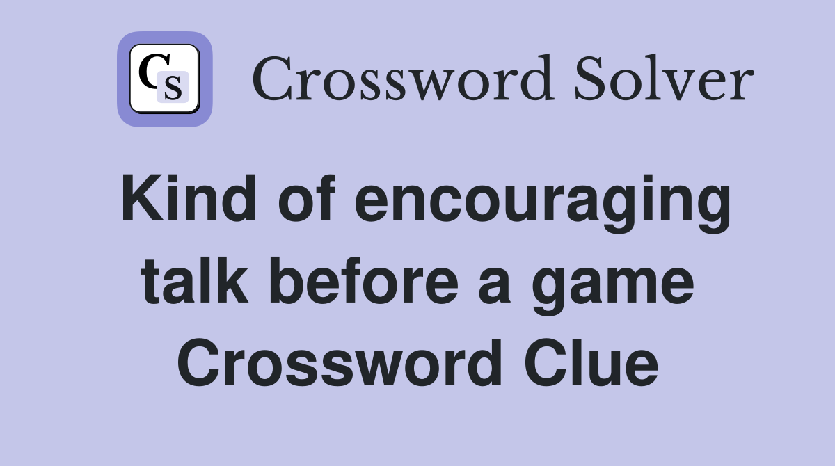 Kind of encouraging talk before a game Crossword Clue