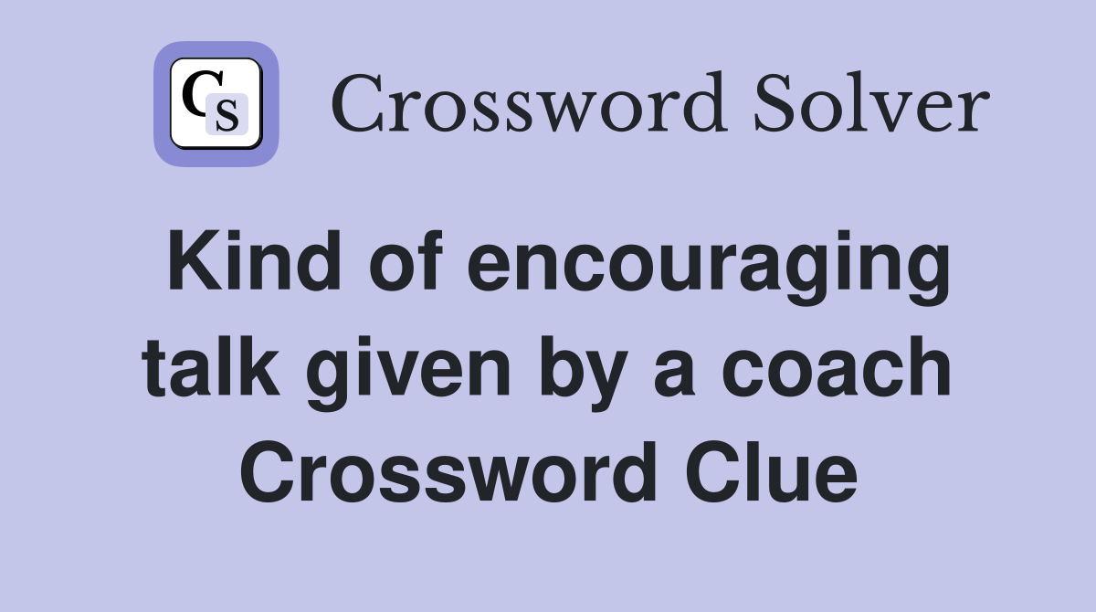 Kind of encouraging talk given by a coach Crossword Clue