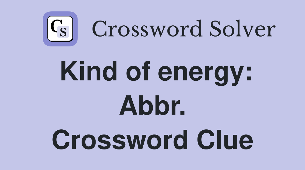 Kind of energy: Abbr. Crossword Clue