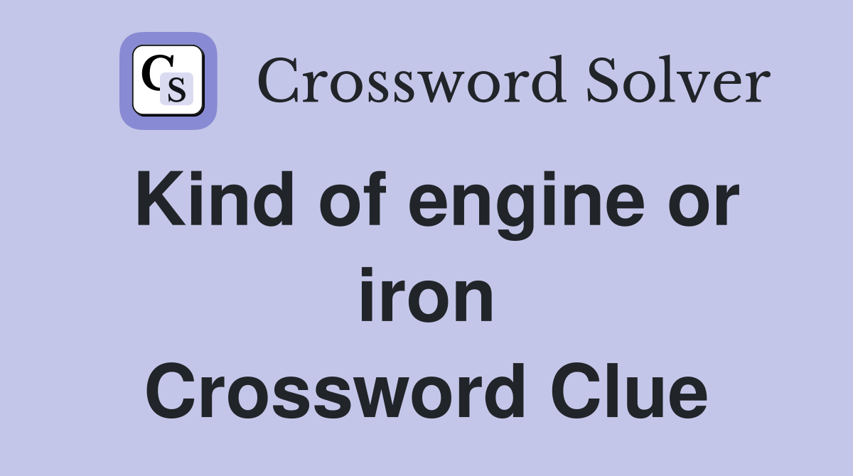 Kind of engine or iron Crossword Clue