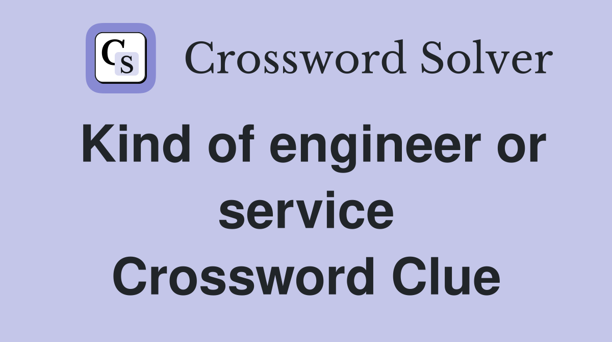 Kind of engineer or service Crossword Clue