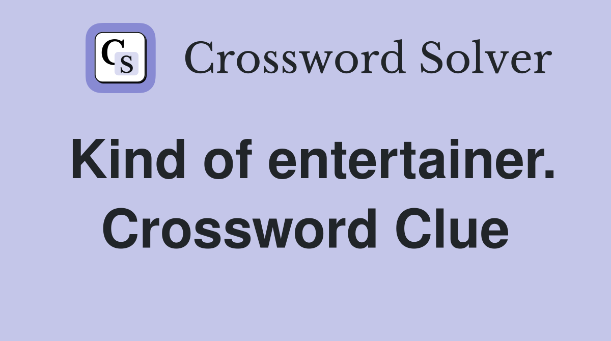 Kind of entertainer. Crossword Clue