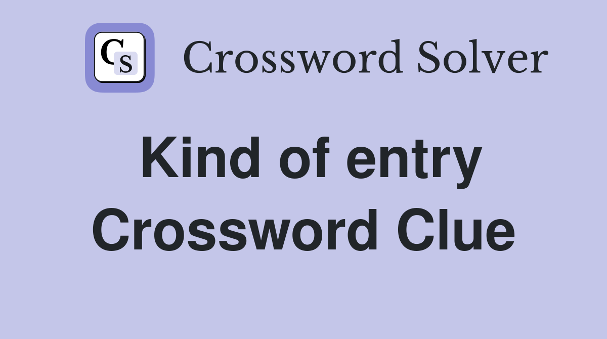 Kind of entry Crossword Clue